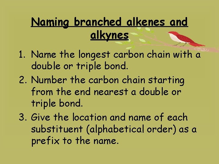 Naming branched alkenes and alkynes 1. Name the longest carbon chain with a double