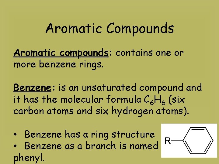 Aromatic Compounds Aromatic compounds: contains one or more benzene rings. Benzene: is an unsaturated