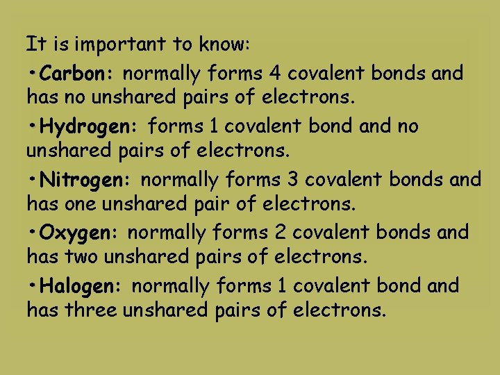 It is important to know: • Carbon: normally forms 4 covalent bonds and has