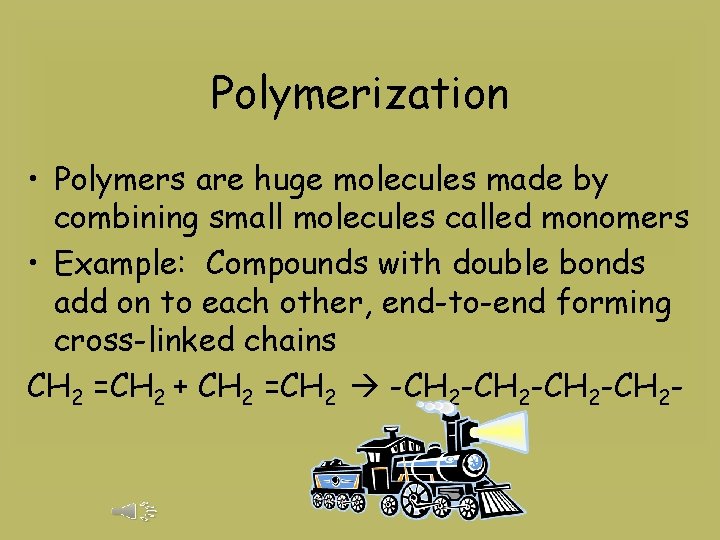 Polymerization • Polymers are huge molecules made by combining small molecules called monomers •