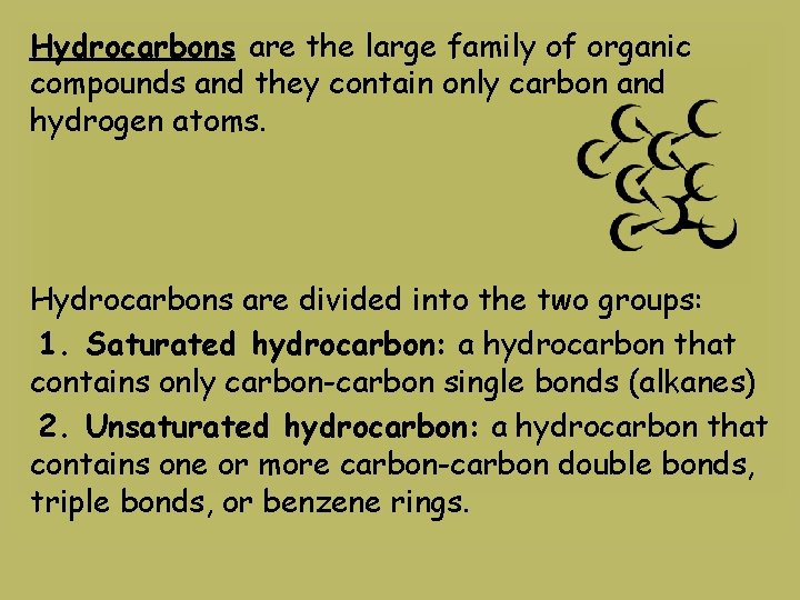 Hydrocarbons are the large family of organic compounds and they contain only carbon and