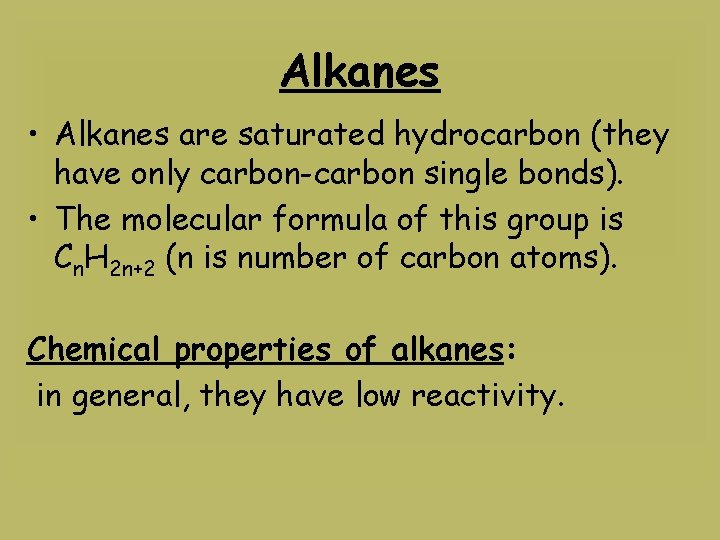 Alkanes • Alkanes are saturated hydrocarbon (they have only carbon-carbon single bonds). • The