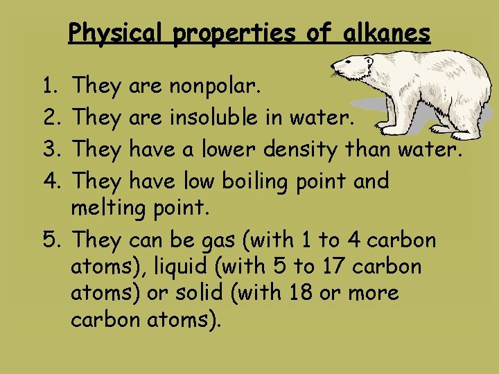 Physical properties of alkanes 1. 2. 3. 4. They are nonpolar. They are insoluble