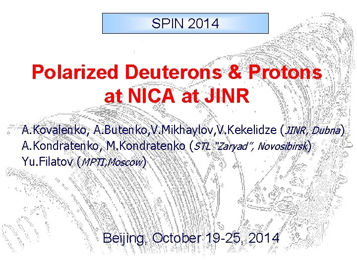 SPIN 2014 Polarized Deuterons & Protons at NICA at JINR A. Kovalenko, A. Butenko,