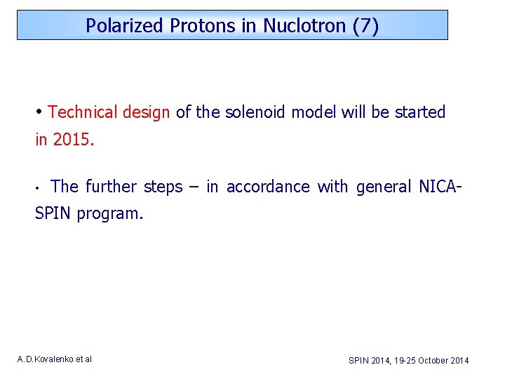 Polarized Protons in Nuclotron (7) • Technical design of the solenoid model will be