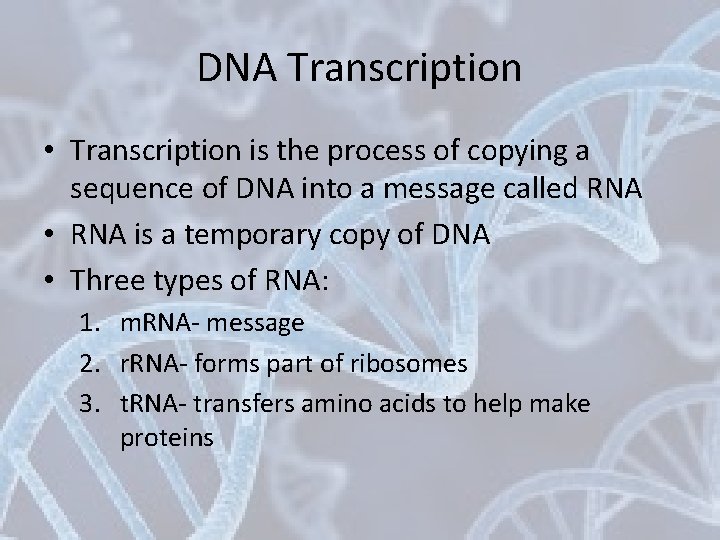 DNA Transcription • Transcription is the process of copying a sequence of DNA into