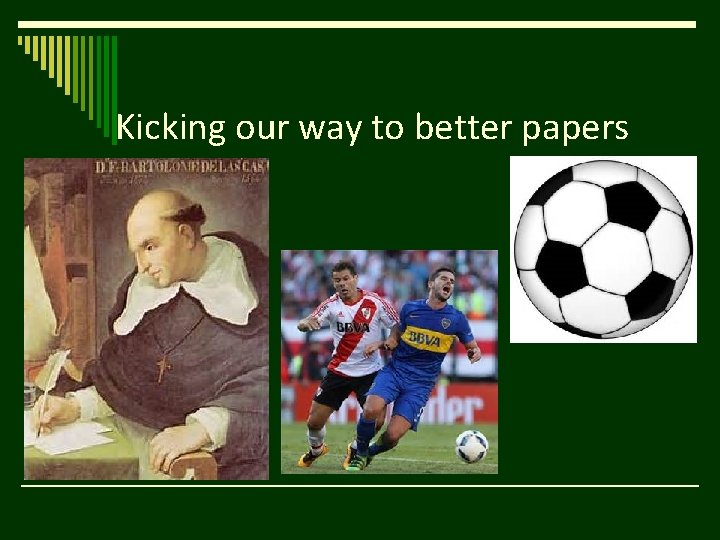 Kicking our way to better papers 