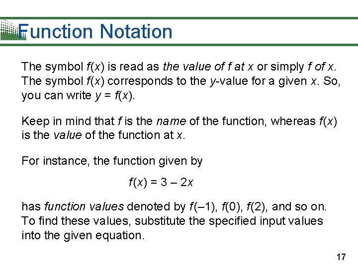 Function Notation The symbol f (x) is read as the value of f at
