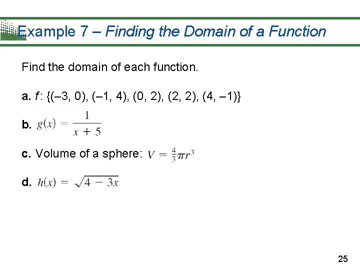 Example 7 – Finding the Domain of a Function Find the domain of each