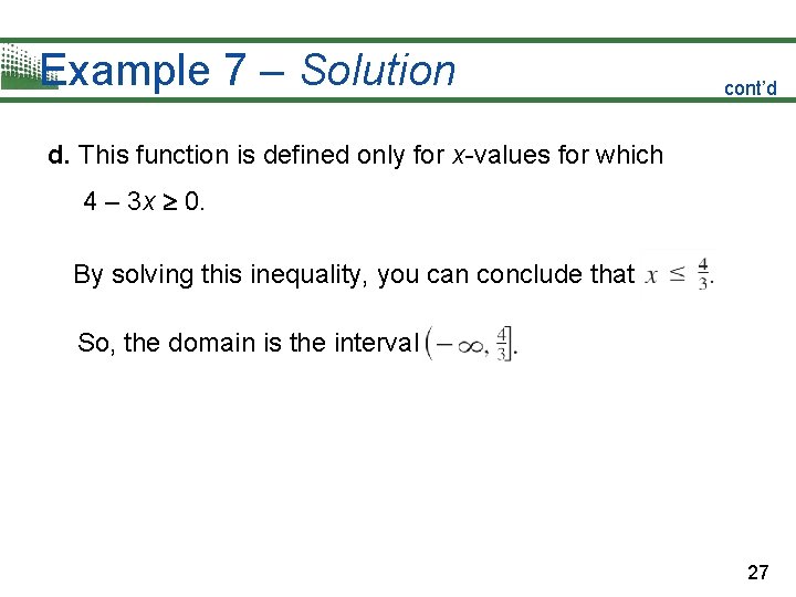 Example 7 – Solution cont’d d. This function is defined only for x-values for