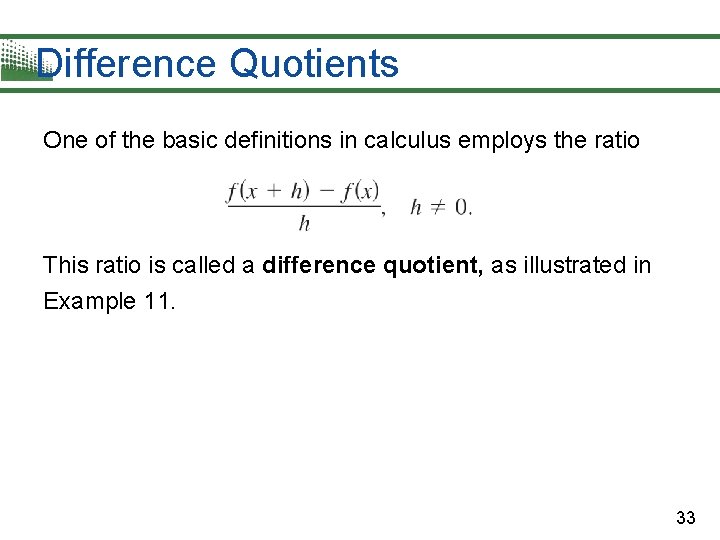 Difference Quotients One of the basic definitions in calculus employs the ratio This ratio