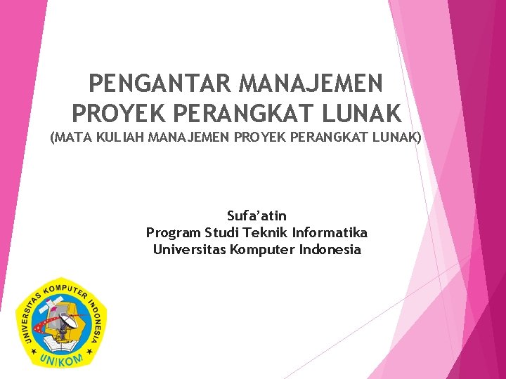 PENGANTAR MANAJEMEN PROYEK PERANGKAT LUNAK (MATA KULIAH MANAJEMEN PROYEK PERANGKAT LUNAK) Sufa’atin Program Studi