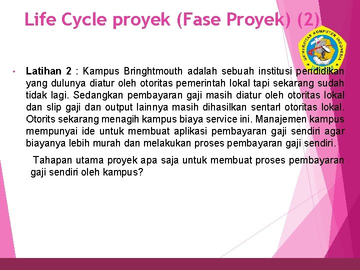 Life Cycle proyek (Fase Proyek) (2) 10 • Latihan 2 : Kampus Bringhtmouth adalah Life Cycle proyek (Fase Proyek) (2) 10 • Latihan 2 : Kampus Bringhtmouth adalah