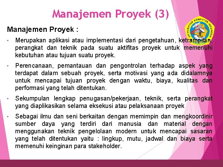 Manajemen Proyek (3) Manajemen Proyek : 13 • Merupakan aplikasi atau implementasi dari pengetahuan,