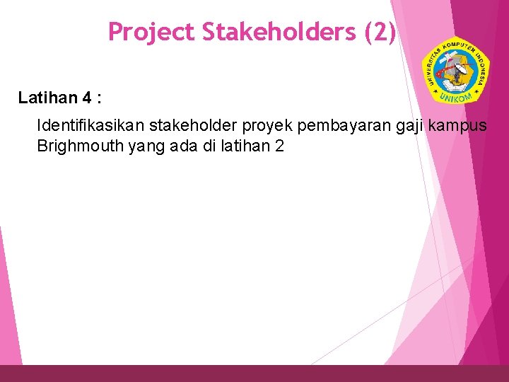 Project Stakeholders (2) 17 Latihan 4 : Identifikasikan stakeholder proyek pembayaran gaji kampus Brighmouth