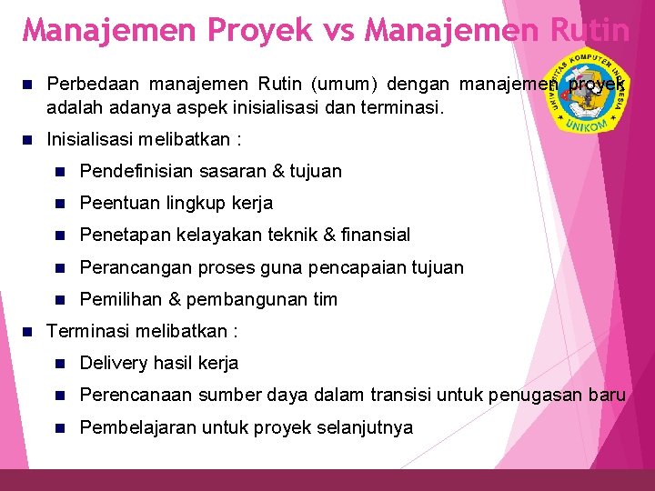 Manajemen Proyek vs Manajemen Rutin n Perbedaan manajemen Rutin (umum) dengan 21 adalah adanya Manajemen Proyek vs Manajemen Rutin n Perbedaan manajemen Rutin (umum) dengan 21 adalah adanya