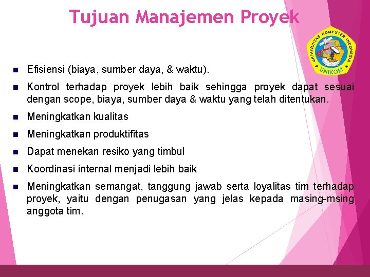 Tujuan Manajemen Proyek 22 n Efisiensi (biaya, sumber daya, & waktu). n Kontrol terhadap