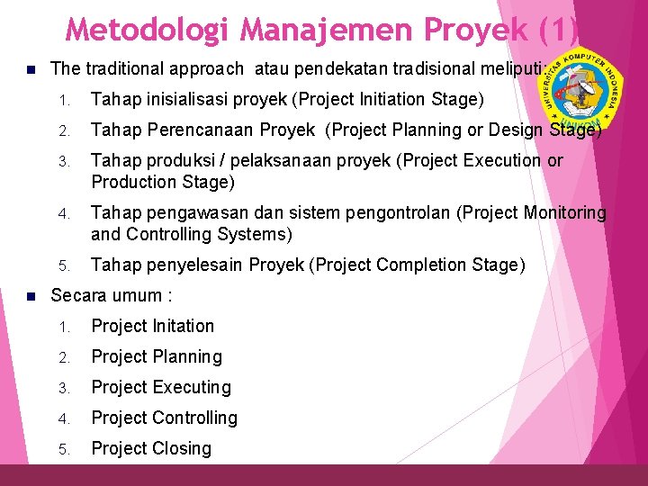 Metodologi Manajemen Proyek (1) n The traditional approach atau pendekatan tradisional meliputi: 23 1.