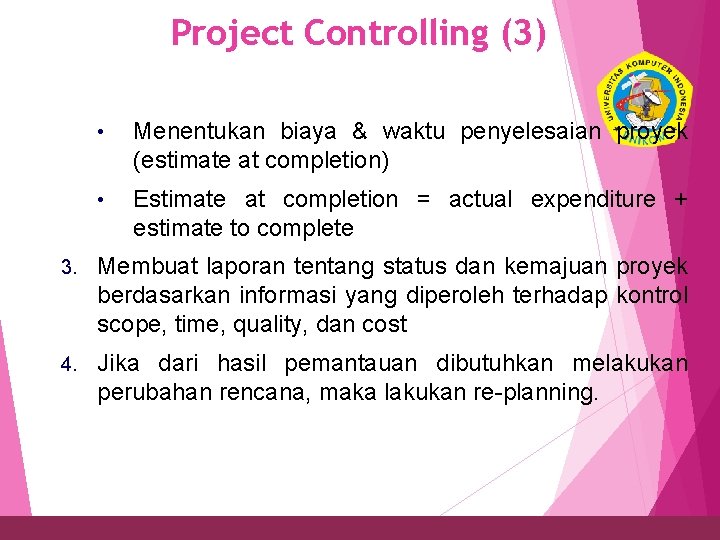 Project Controlling (3) 34 • Menentukan biaya & waktu penyelesaian proyek (estimate at completion)