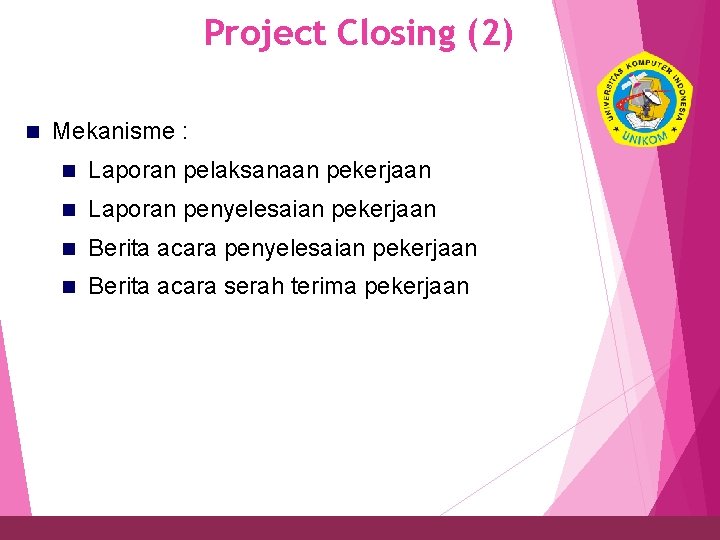 Project Closing (2) 36 n Mekanisme : n Laporan pelaksanaan pekerjaan n Laporan penyelesaian