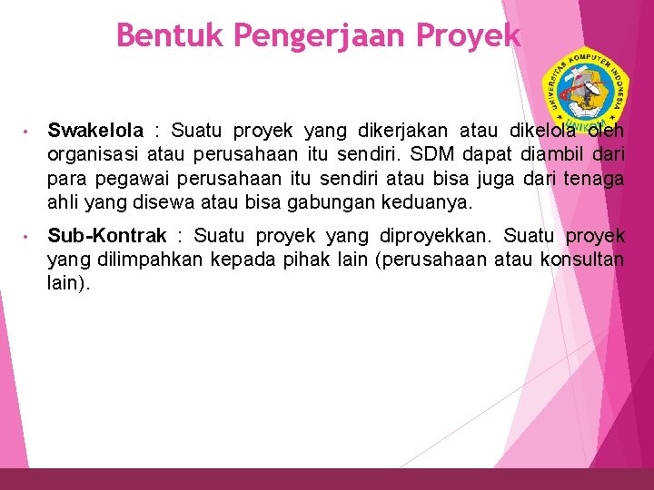 Bentuk Pengerjaan Proyek 5 • Swakelola : Suatu proyek yang dikerjakan atau dikelola oleh