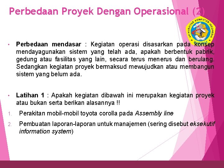 Perbedaan Proyek Dengan Operasional (2) 8 • Perbedaan mendasar : Kegiatan operasi disasarkan pada