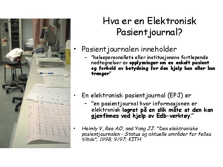 Hva er en Elektronisk Pasientjournal? • Pasientjournalen inneholder – ”helsepersonellets eller institusjonens fortløpende nedtegnelser