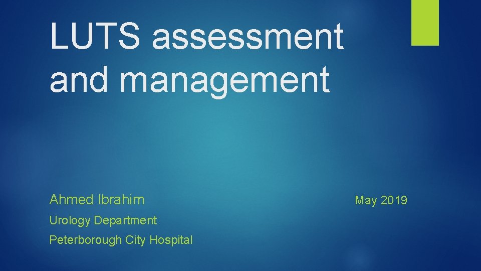 LUTS assessment and management Ahmed Ibrahim Urology Department Peterborough City Hospital May 2019 