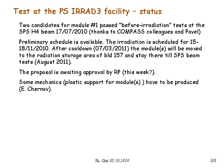 Test at the PS IRRAD 3 facility – status Two candidates for module #1