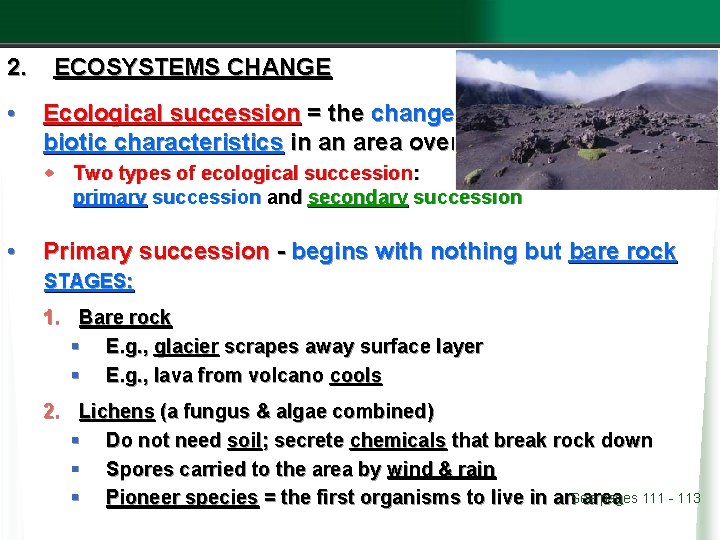 2. • ECOSYSTEMS CHANGE Ecological succession = the changes in biotic characteristics in an