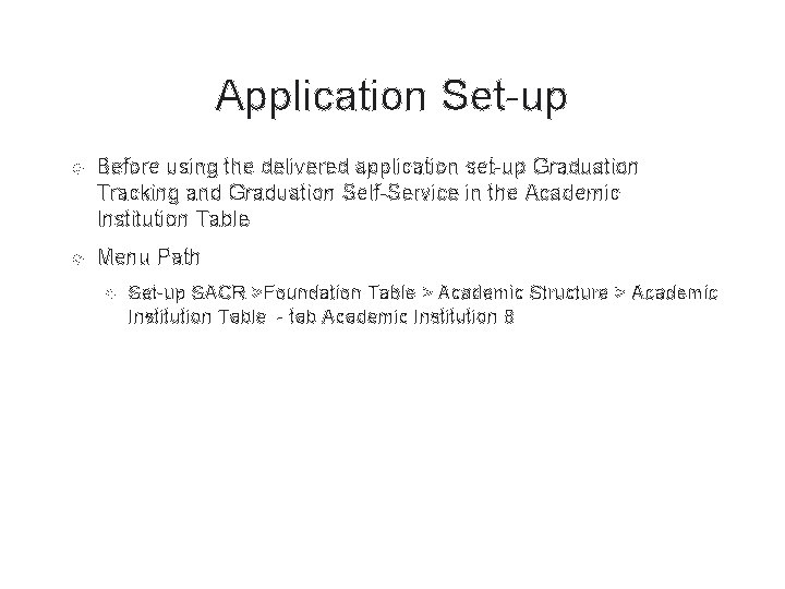 Application Set-up Before using the delivered application set-up Graduation Tracking and Graduation Self-Service in Application Set-up Before using the delivered application set-up Graduation Tracking and Graduation Self-Service in