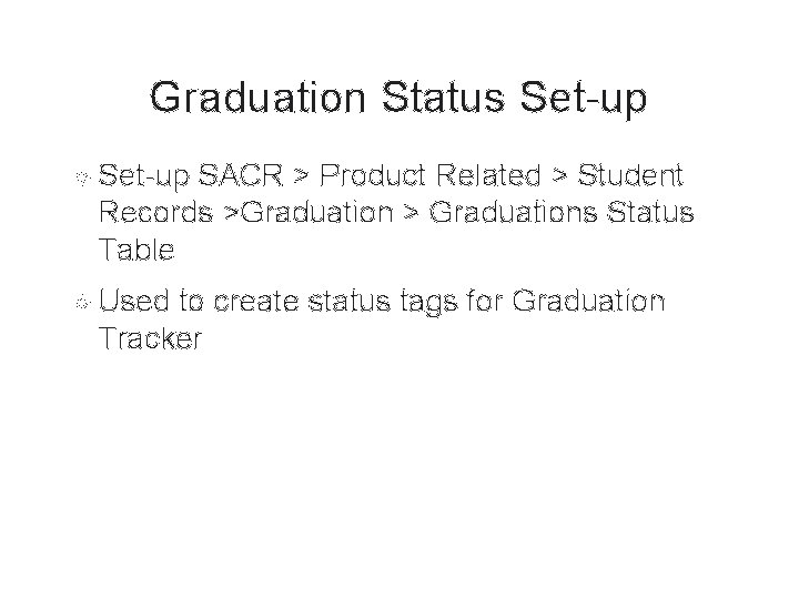 Graduation Status Set-up SACR > Product Related > Student Records >Graduation > Graduations Status Graduation Status Set-up SACR > Product Related > Student Records >Graduation > Graduations Status