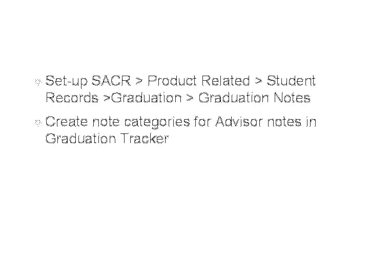 Set-up SACR > Product Related > Student Records >Graduation > Graduation Notes Create Set-up SACR > Product Related > Student Records >Graduation > Graduation Notes Create
