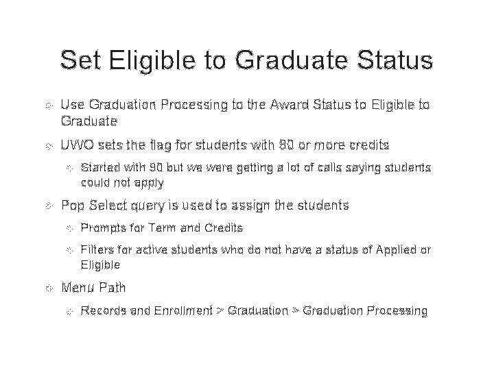 Set Eligible to Graduate Status Use Graduation Processing to the Award Status to Eligible Set Eligible to Graduate Status Use Graduation Processing to the Award Status to Eligible
