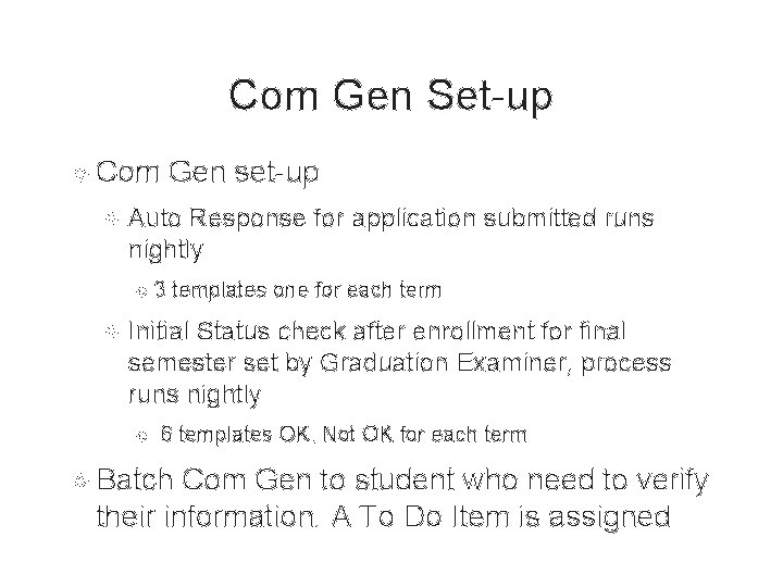 Com Gen Set-up Com Gen set-up Auto Response for application submitted runs nightly 3 Com Gen Set-up Com Gen set-up Auto Response for application submitted runs nightly 3