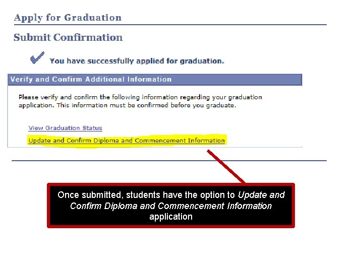 Once submitted, students have the option to Update and Confirm Diploma and Commencement Information Once submitted, students have the option to Update and Confirm Diploma and Commencement Information