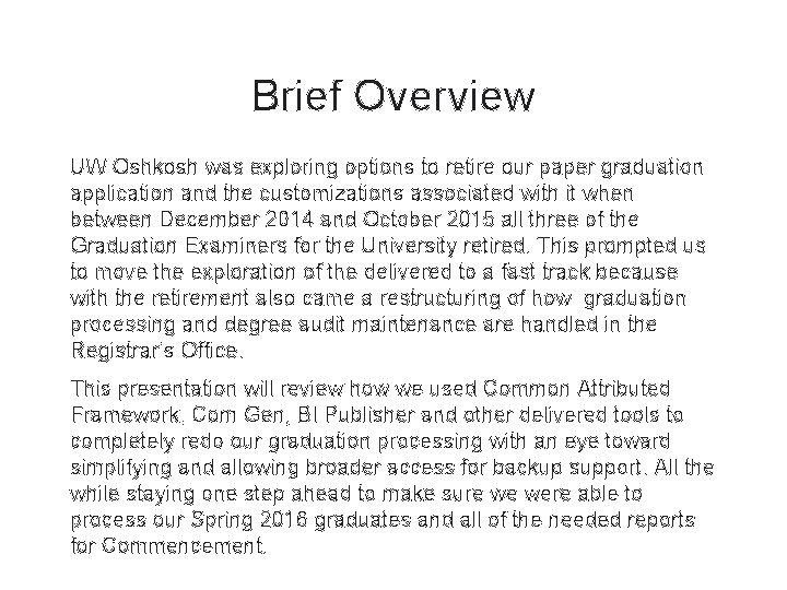 Brief Overview UW Oshkosh was exploring options to retire our paper graduation application and Brief Overview UW Oshkosh was exploring options to retire our paper graduation application and