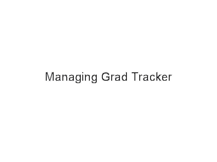 Managing Grad Tracker Managing Grad Tracker
