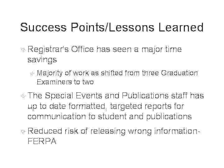 Success Points/Lessons Learned Registrar's Office has seen a major time savings Majority of work Success Points/Lessons Learned Registrar's Office has seen a major time savings Majority of work
