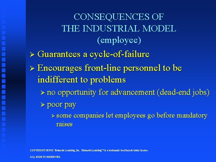 CONSEQUENCES OF THE INDUSTRIAL MODEL (employee) Ø Guarantees a cycle-of-failure Ø Encourages front-line personnel CONSEQUENCES OF THE INDUSTRIAL MODEL (employee) Ø Guarantees a cycle-of-failure Ø Encourages front-line personnel