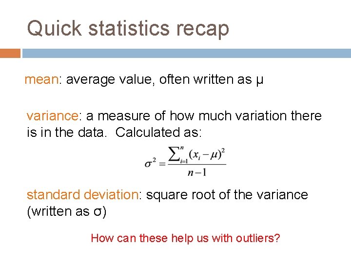 Quick statistics recap mean: average value, often written as μ variance: a measure of