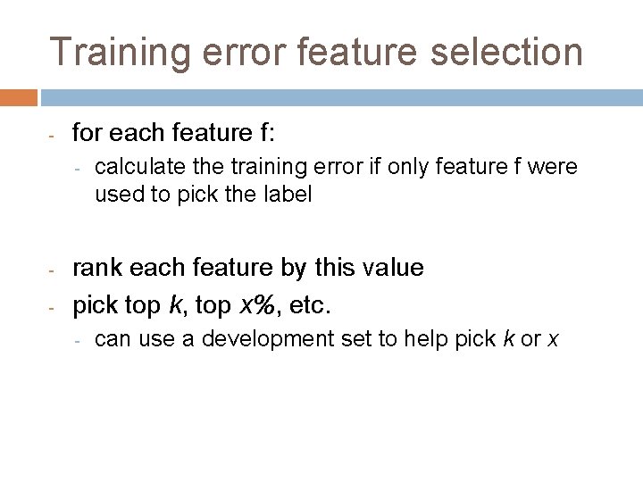 Training error feature selection - for each feature f: - - calculate the training