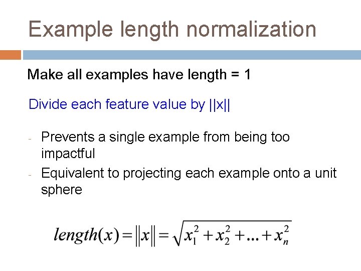 Example length normalization Make all examples have length = 1 Divide each feature value