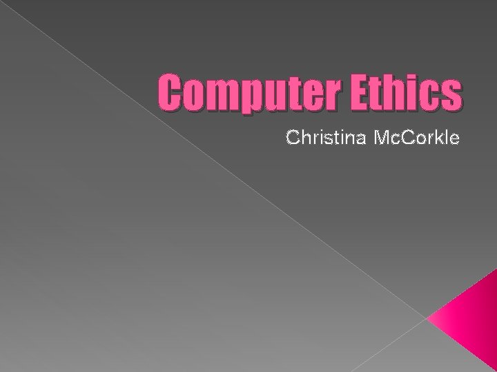 Computer Ethics Christina Mc. Corkle 