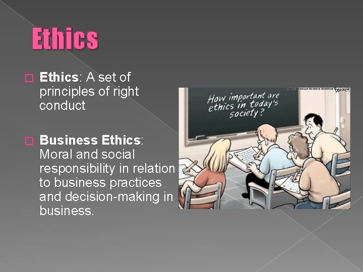 Ethics � Ethics: A set of principles of right conduct � Business Ethics: Moral