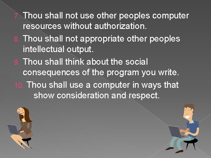 Thou shall not use other peoples computer resources without authorization. 8. Thou shall not