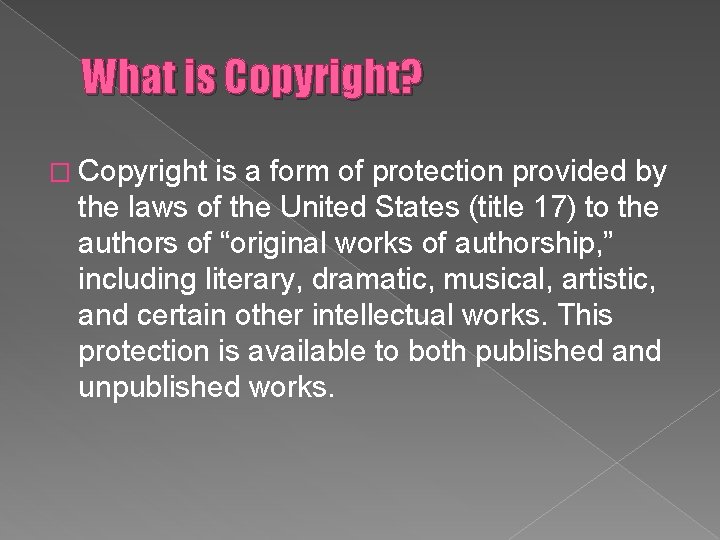 What is Copyright? � Copyright is a form of protection provided by the laws