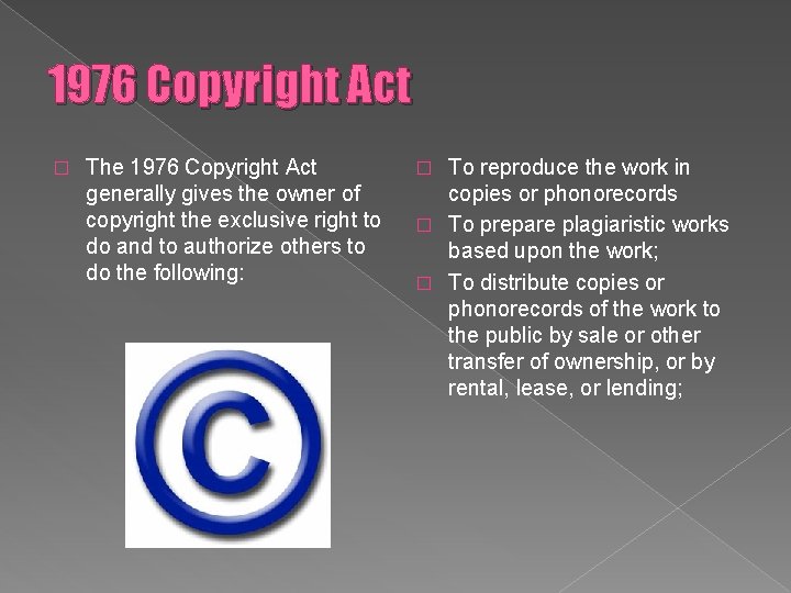 1976 Copyright Act � The 1976 Copyright Act generally gives the owner of copyright