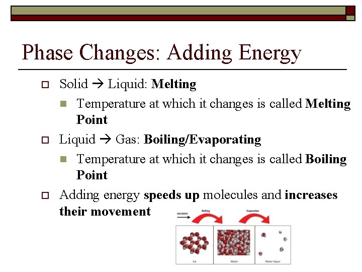 Phase Changes: Adding Energy o o o Solid Liquid: Melting n Temperature at which