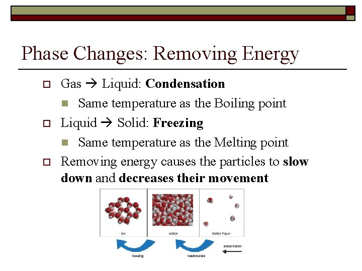 Phase Changes: Removing Energy o o o Gas Liquid: Condensation n Same temperature as